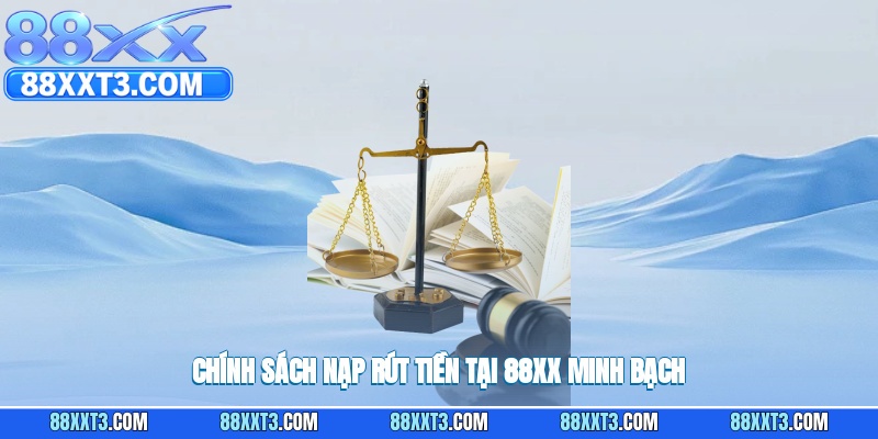 Chính sách nạp rút tiền tại 88XX minh bạch