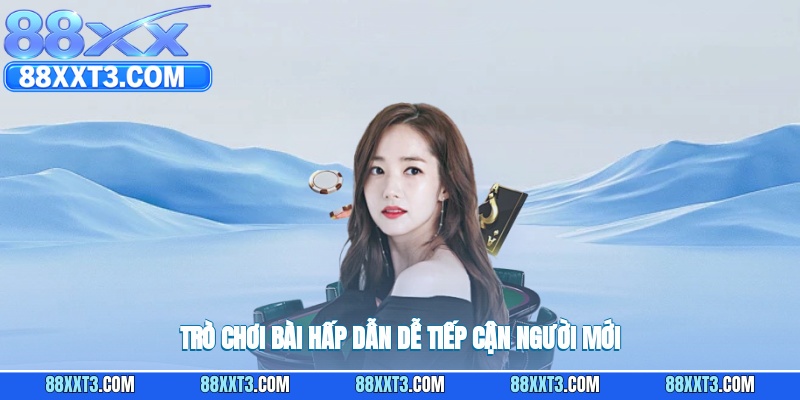 Trò chơi bài hấp dẫn dễ tiếp cận người mới