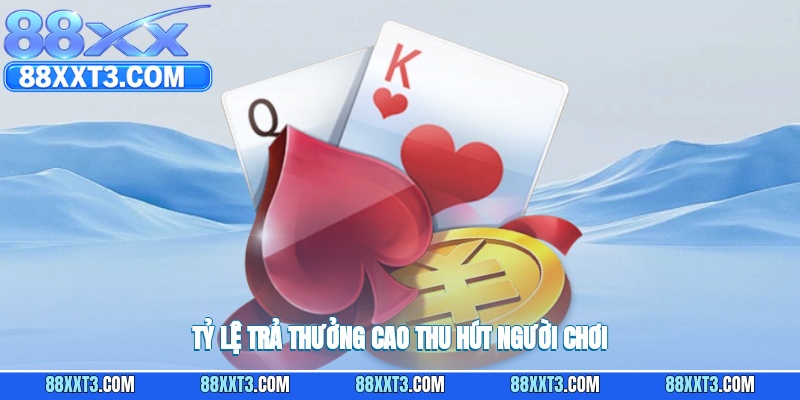 Tỷ lệ trả thưởng cao giúp thu hút nhiều người chơi tham gia